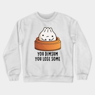 You Dimsum You Lose Some Cute Food Pun Crewneck Sweatshirt